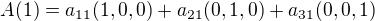 $A(1) = a_{11}(1,0,0) + a_{21}(0,1,0) + a_{31}(0,0,1)$