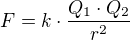 $F= k\cdot \frac{Q_{1}\cdot Q_{2}}{r^{2}}$