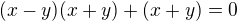 $(x-y)(x+y)+(x+y)=0$