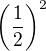 $\(\frac12\)^2$