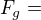 $F_{g}=$