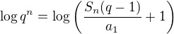 $\log{q^n}= \log\left(\frac{S_n(q-1)}{a_1}+1\right)$