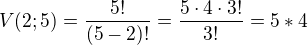 $V(2;5)=\frac{5!}{(5-2)!}=\frac{5\cdot 4\cdot 3!}{3!}=5*4$