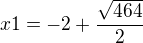 $x1=-2+\frac{\sqrt{464}}{2}$