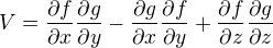 $V=\frac{\partial f}{\partial x}\frac{\partial g}{\partial y}-\frac{\partial g}{\partial x }\frac{\partial f }{\partial y}+\frac{\partial f}{\partial z}\frac{\partial g}{\partial z}$