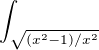 $\int_{\sqrt{(x^2-1)/x^2}}$