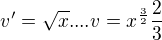 $v'=\sqrt{x}....v=x^{\frac{3}{2}}\frac{2}{3}$