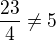 $\frac{23}{4}\ne 5$