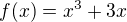 $f(x)=x^3+3x$