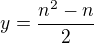 $y = \frac {n^2-n}2$