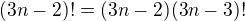 $(3n-2)!=(3n-2)(3n-3)!$