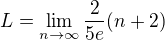 $L=\lim_{n \to \infty}\frac{2}{5e}(n+2)$