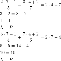 $\frac{2\cdot 7+1}{5}-\frac{3\cdot 4+2}{7}=2\cdot 4-7\nl3-2=8-7\nl1=1\nlL=P\nl\frac{3\cdot 7-1}{4}+\frac{7\cdot 4+2}{6}=2\cdot 7-4\nl5+5=14-4\nl10=10\nlL=P$