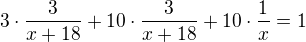 $3\cdot \frac{3}{x+18}+10\cdot \frac{3}{x+18}+10\cdot \frac{1}{x}=1$