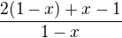 $\frac {2 (1-x)+x-1}{1-x}$