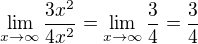 $\lim_{x \to\infty }\frac{3x^{2}}{4x^{2}} = \lim_{x \to\infty }\frac{3}{4} = \frac{3}{4}$