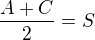 $\frac{A+C}{2}=S$