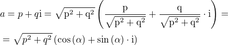 $a=p+q\rm{i}=\sqrt{p^2+q^2}\left(\frac{p}{\sqrt{p^2+q^2}}+\frac{q}{\sqrt{p^2+q^2}}\cdot\rm{i}\right)=\nl=\sqrt{p^2+q^2}\left(\cos{\left(\alpha\right)}+\sin{\left(\alpha\right)}\cdot\rm{i}\right)$