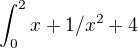 $\int_{0}^{2}x+1/x^{2}+4$
