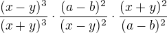 $\frac{(x-y)^3}{(x+y)^3}\cdot\frac{(a-b)^2}{(x-y)^2}\cdot\frac{(x+y)^2}{(a-b)^2}$