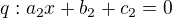 $q: a_2x+b_2+c_2=0$
