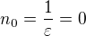 $n_0=\frac{1}{\varepsilon }=0$