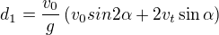 $d_1=\frac{v_0}{g}\({v_0sin2\alpha+2v_t\sin\alpha}\)$