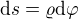 $\d s = \varrho\d\varphi$