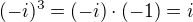 $(-i)^3 =(-i)\cdot(-1)=i$