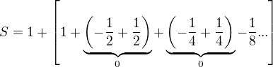 $S=1+\[1+\underbrace{\(-\frac{1}{2}+\frac{1}{2}\)}_{0}+\underbrace{\(-\frac{1}{4}+\frac{1}{4}\)}_{0}-\frac{1}{8}...\]$