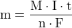 $\mathrm{m=\frac{M\cdot I\cdot t}{n\cdot F}}$