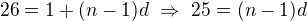 $26=1+(n-1)d\ \Rightarrow\ 25=(n-1)d$