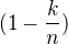 $(1-\frac kn)$