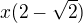 $x(2-\sqrt{2})$