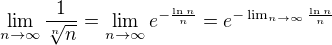 $\lim_{n\to\infty} \frac{1}{\sqrt[n]{n}}=\lim_{n\to\infty} e^{-\frac{\ln n}{n}}=e^{-\lim_{n\to\infty}{\frac{\ln n}{n}}}$
