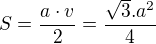 $S = \frac{a \cdot v}{2} = \frac{\sqrt{3}.a^2}{4}$