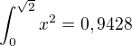 $\int_{0}^{\sqrt{2}}x^2=0,9428$