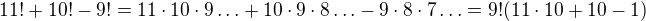 $11!+10!-9!=11\cdot10\cdot9\ldots +10\cdot9\cdot8\ldots - 9\cdot8\cdot7\ldots=9!(11\cdot10+10-1)$