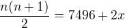 $\frac{n(n+1)}{2}=7496+2x$
