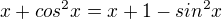 $x+cos^2x=x+1-sin^2x $