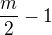 $\frac{m}{2}-1 $