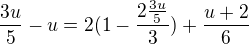 $\frac{3u}{5}-u=2(1-\frac{2\frac{3u}{5}}{3})+\frac{u+2}{6}$