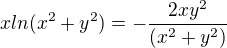 $xln(x^2+y^2)=-\frac{2xy^2}{(x^2+y^2)}$