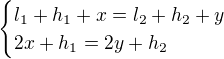 $\begin{cases}l_1+h_1+x=l_2+h_2+y\\ 2x+h_1=2y+h_2\end{cases}$
