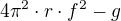 $4\pi ^{2}\cdot r\cdot f^{2}-g$
