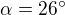 $\alpha = 26^\circ $