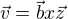 $\vec{v}=\vec{b}x\vec{z}$