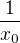 $\frac 1 {x_0}$