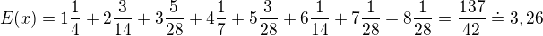 $E(x)=1\frac{1}{4}+2\frac{3}{14}+3\frac{5}{28}+4\frac{1}{7}+5\frac{3}{28}+6\frac{1}{14}+7\frac{1}{28}+8\frac{1}{28}=\frac{137}{42}\doteq 3,26$