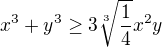 $x^3+y^3 \ge 3 \sqrt[3]{\frac{1}{4}}x^2y$